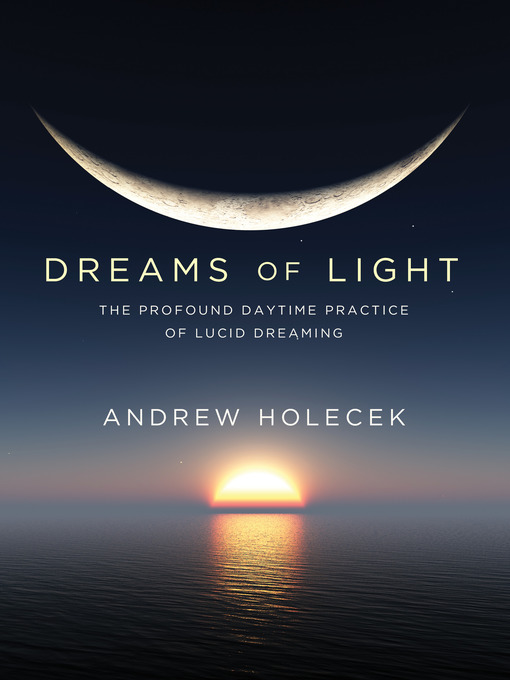 Title details for Dreams of Light by Andrew Holecek - Available